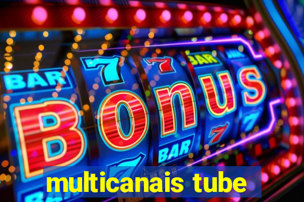 multicanais tube