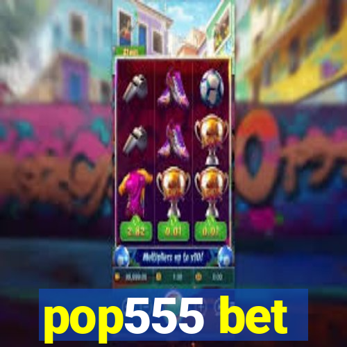 pop555 bet