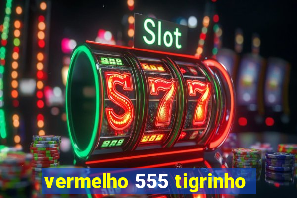 vermelho 555 tigrinho