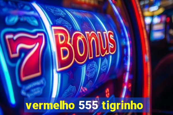 vermelho 555 tigrinho