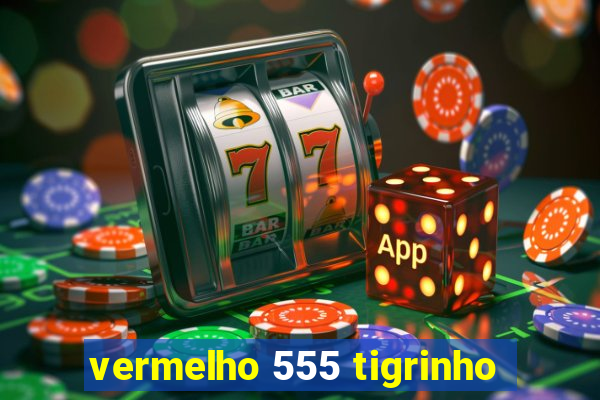 vermelho 555 tigrinho