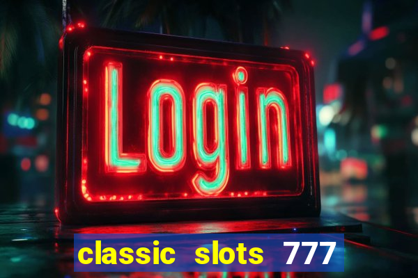 classic slots 777 paga mesmo