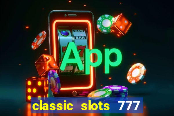 classic slots 777 paga mesmo