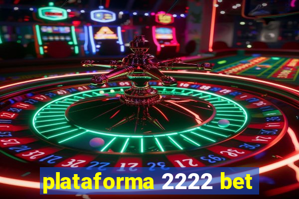 plataforma 2222 bet