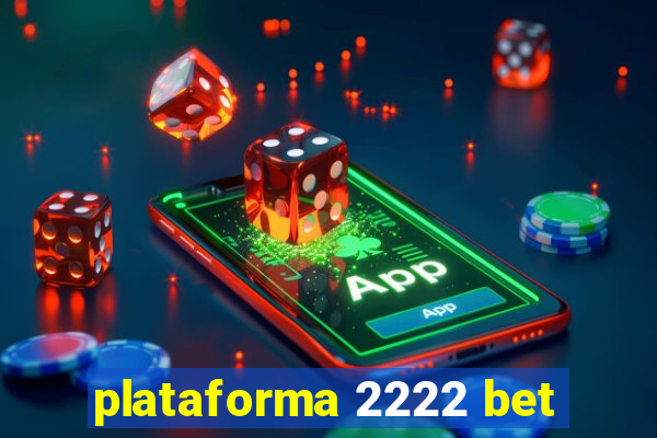 plataforma 2222 bet