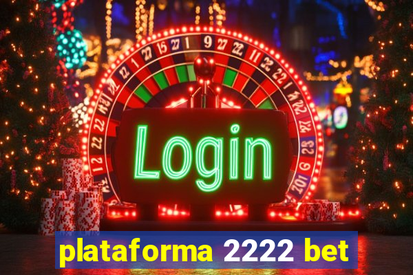 plataforma 2222 bet