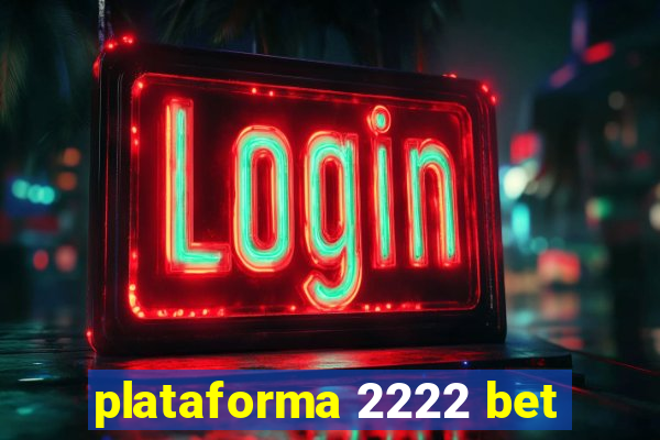 plataforma 2222 bet