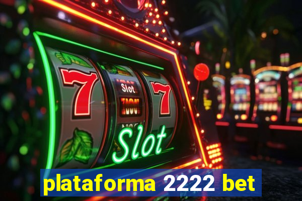 plataforma 2222 bet