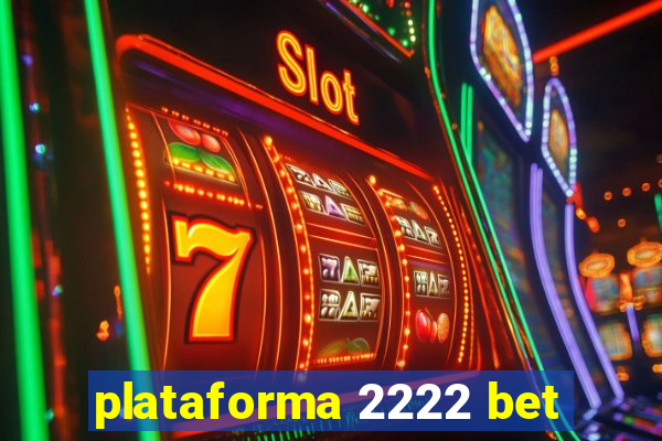 plataforma 2222 bet