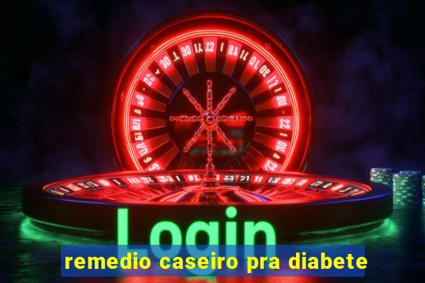 remedio caseiro pra diabete