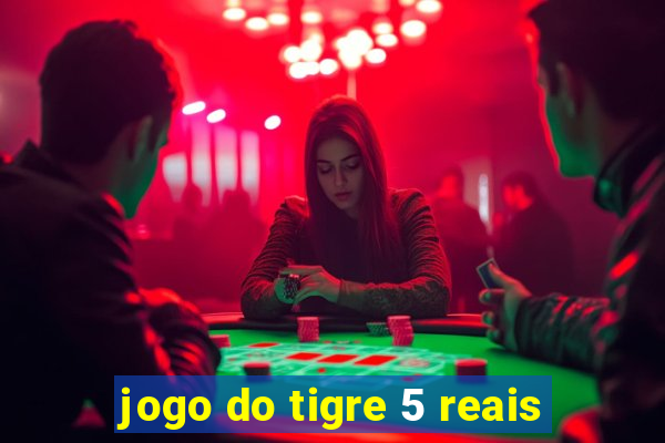 jogo do tigre 5 reais