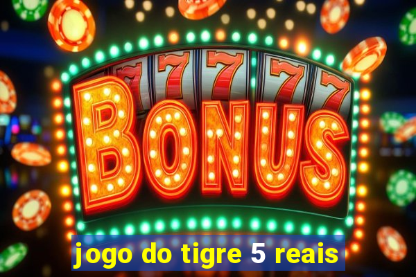 jogo do tigre 5 reais