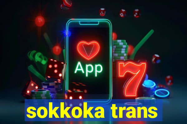 sokkoka trans