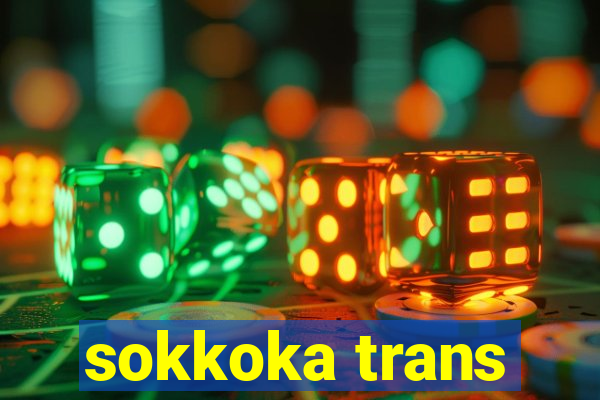 sokkoka trans