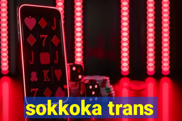 sokkoka trans