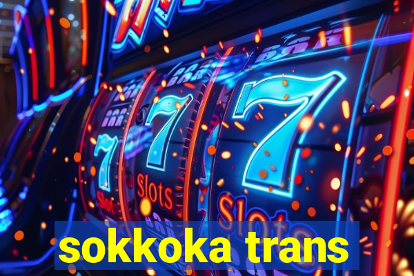 sokkoka trans