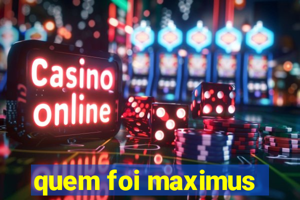 quem foi maximus