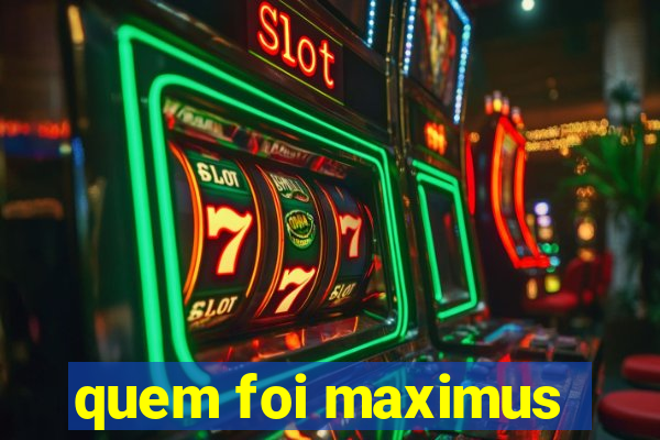 quem foi maximus