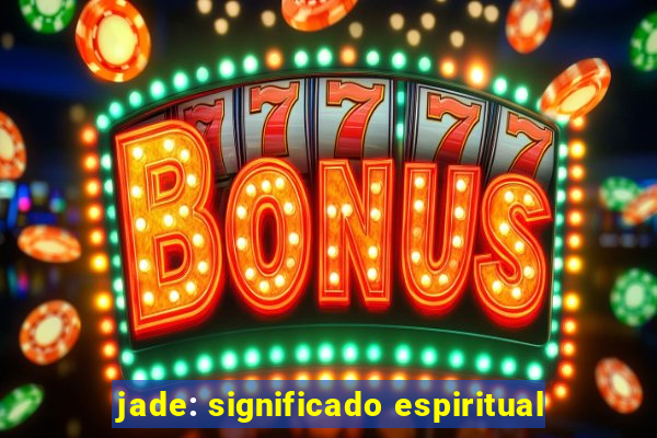 jade: significado espiritual