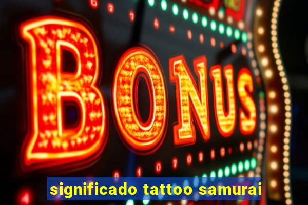 significado tattoo samurai