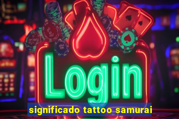 significado tattoo samurai