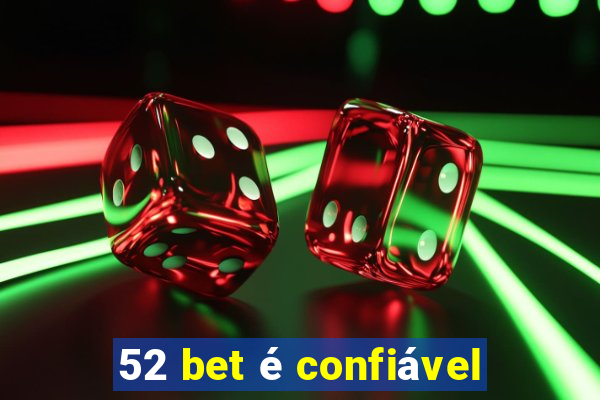 52 bet é confiável