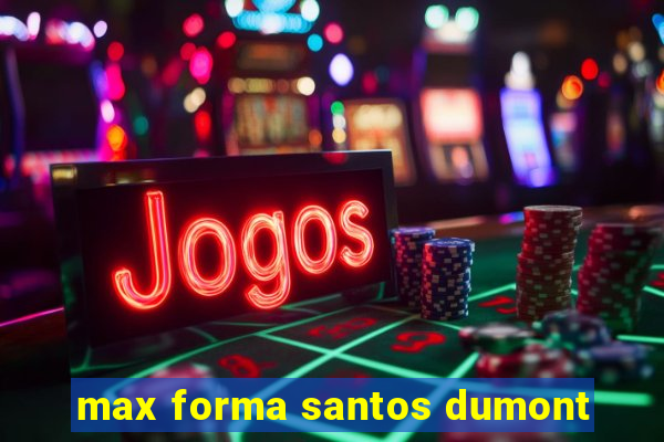 max forma santos dumont