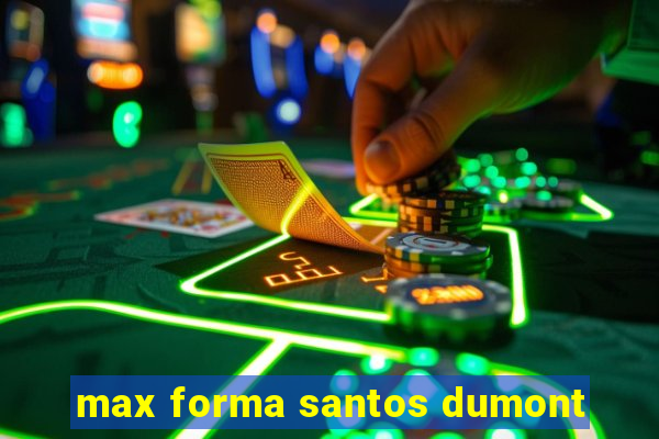 max forma santos dumont