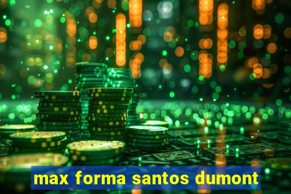 max forma santos dumont