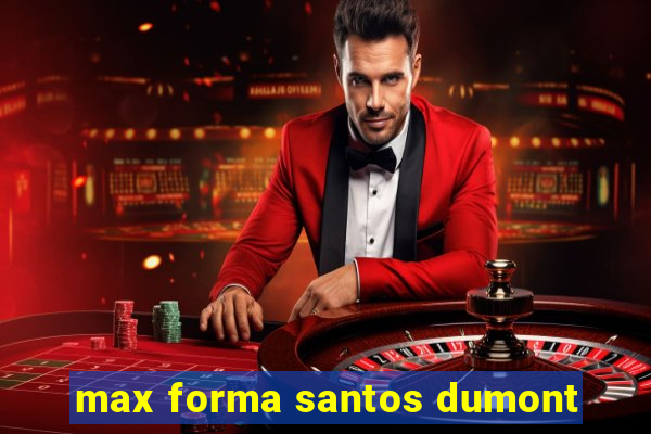 max forma santos dumont