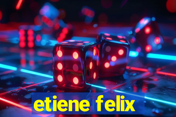 etiene felix