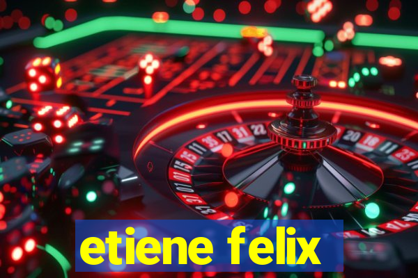 etiene felix