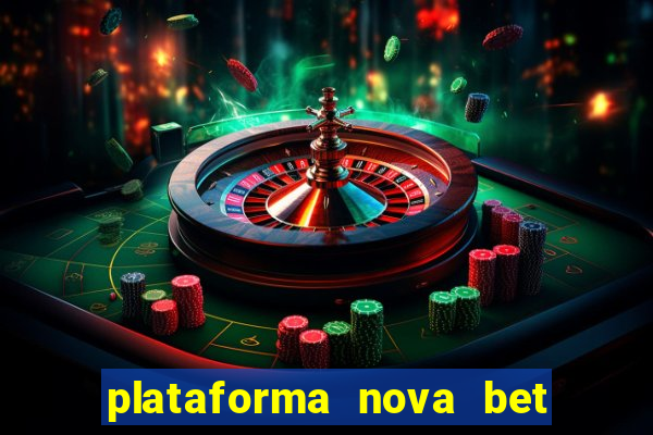 plataforma nova bet com bonus de cadastro