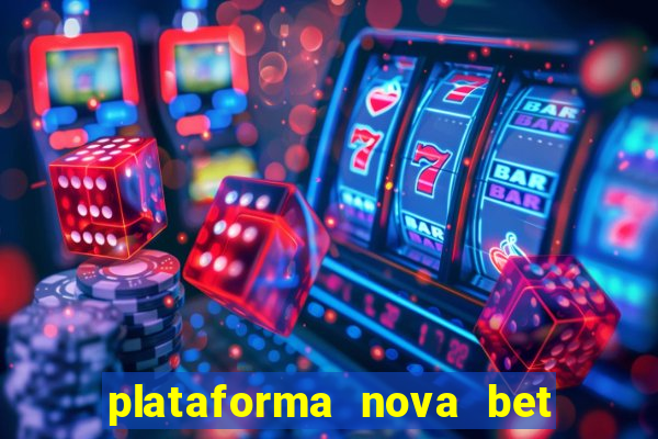 plataforma nova bet com bonus de cadastro