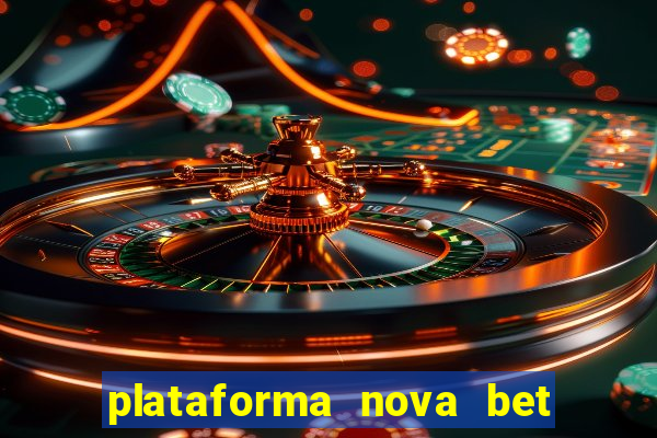 plataforma nova bet com bonus de cadastro