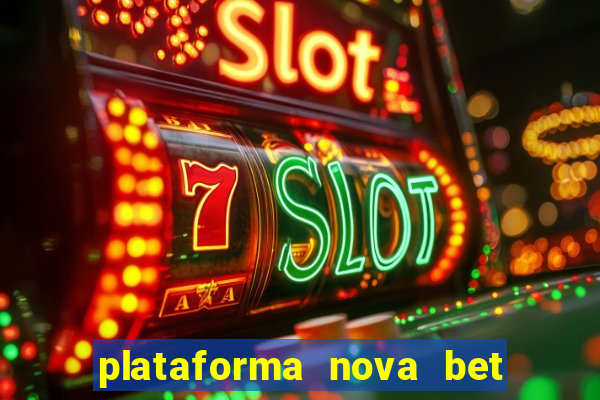 plataforma nova bet com bonus de cadastro