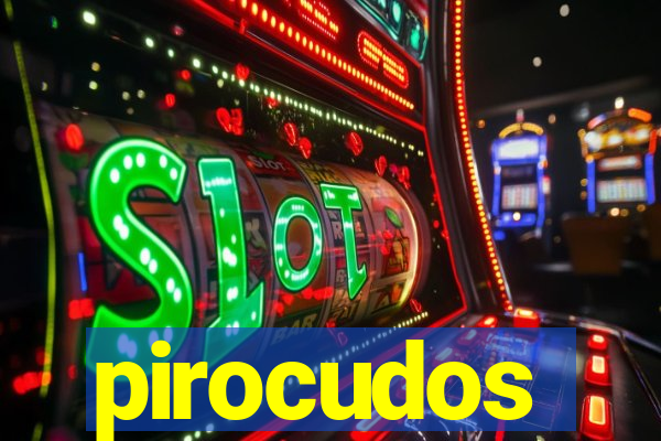 pirocudos