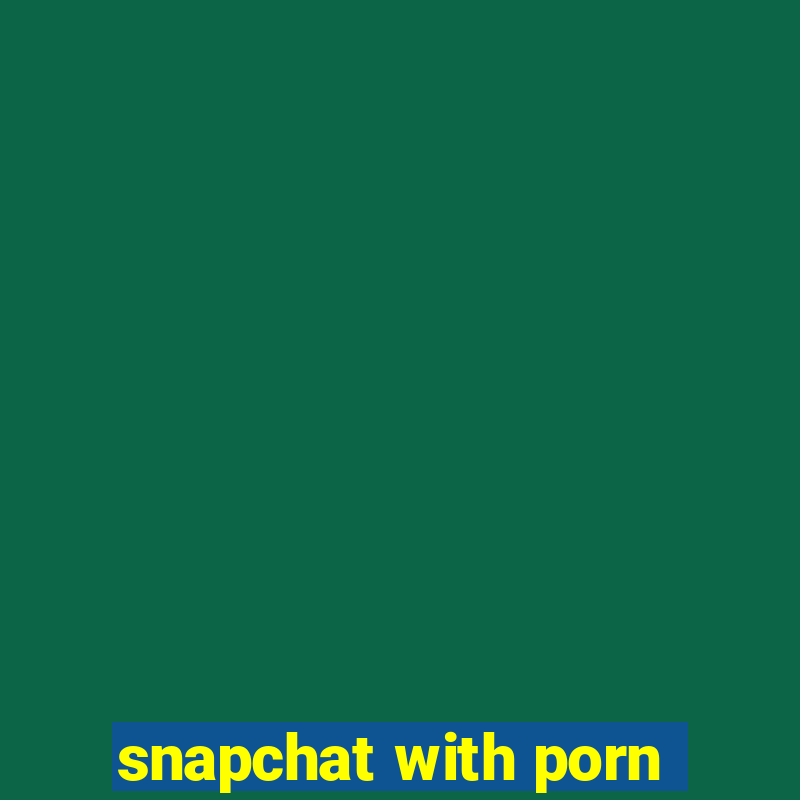 snapchat with porn