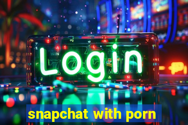 snapchat with porn