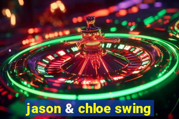 jason & chloe swing