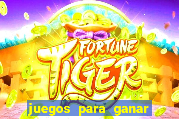 juegos para ganar dinero de verdad gratis