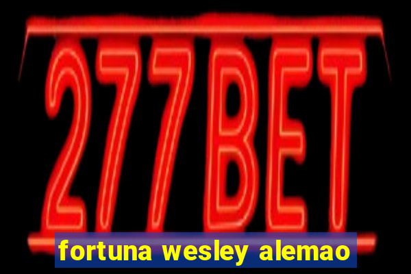 fortuna wesley alemao