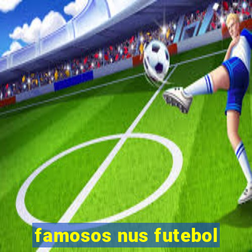 famosos nus futebol