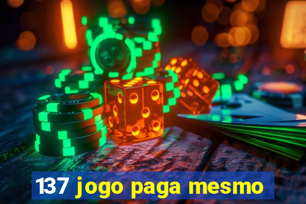 137 jogo paga mesmo