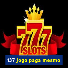 137 jogo paga mesmo