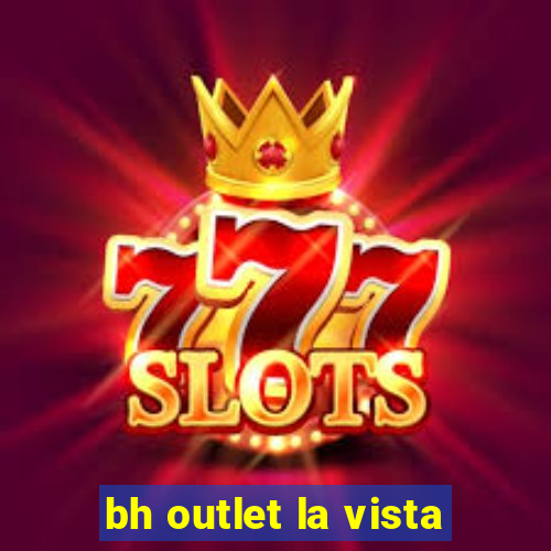 bh outlet la vista