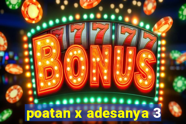 poatan x adesanya 3