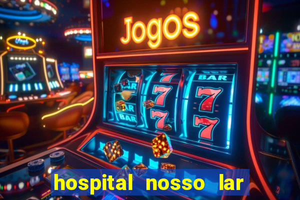 hospital nosso lar fortaleza telefone