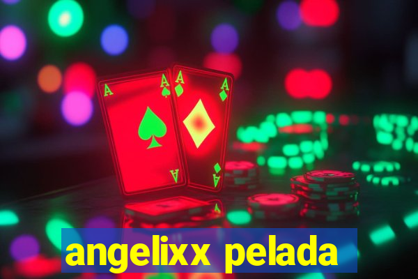 angelixx pelada