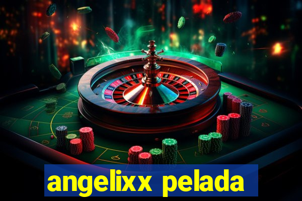 angelixx pelada